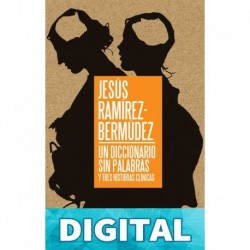 Un diccionario sin palabras - Y tres historias clinicas por Jesus Ramirez-Bermudez Alejandro Magallanes
