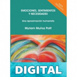 EMOCIONES, SENTIMIENTOS Y NECESIDADES: Una aproximación Humanista Myriam Muñoz Polit
