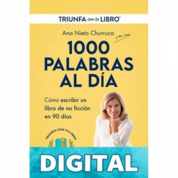 1000 PALABRAS AL DÍA: Escribir y publicar un libro de no ficción en 90 días (con el método Triunfa con tu Libro) Ana Nieto