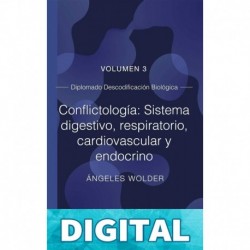 Conflictología: sistema digestivo, respiratorio, cardiovascular y endocrino: Volumen 3 (Descodificación Biológica) Ángeles Wolder