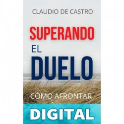 SUPERANDO el DUELO: Cómo afrontar LA PÉRDIDA de un ser AMADO (LIBROS DE CRECIMIENTO ESPIRITUAL) Claudio de Castro