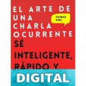 El arte de una charla ocurrente: Sé inteligente, rápido y magnético (Patrick King Español nº 4) Patrick King