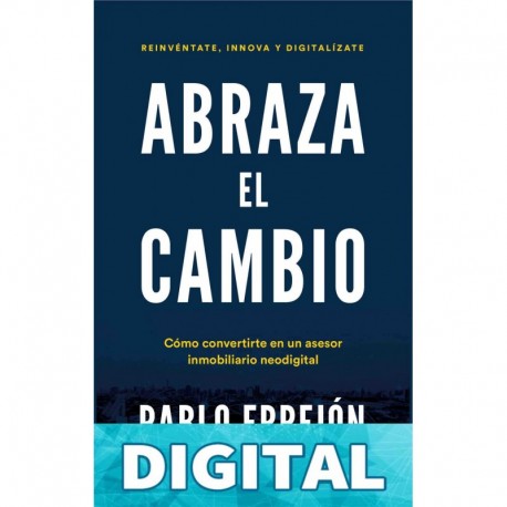 ABRAZA EL CAMBIO: Cómo convertirte en un asesor inmobiliario neodigital Pablo Errejón