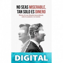 NO SEAS MISERABLE, TAN SOLO ES DINERO: Retrato de una dinastía inmortalizada sobre la amistad y la traición. María Dolores Argüero de Villar & José Luis Villar Argüero