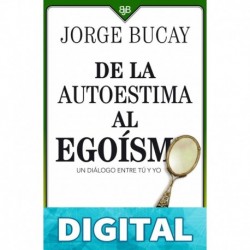 De la autoestima al egoísmo: Un diálogo entre tu y yo (Biblioteca Jorge Bucay) Jorge Bucay