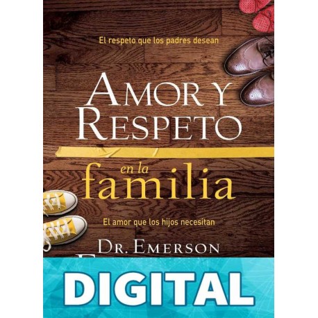 Amor y respeto en la familia Dr. Emerson Eggerichs