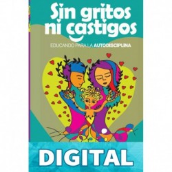 Sin gritos ni castigos: Educando para la autodisciplina Sandra Ramirez