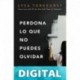 Perdona lo que no puedes olvidar Lysa TerKeurst