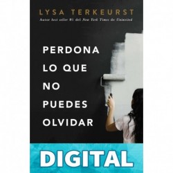Perdona lo que no puedes olvidar Lysa TerKeurst