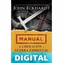 Manual de liberación y guerra espiritual: Guía para una vida en libertad. John Eckhardt