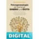 Psicogenealogía en torno al dinero y el éxito (PSICOLOGÍA) Marie-Noëlle Maston-Lerat