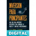 Inversión Para Principiantes: Una Guía Para Inversores Inteligentes Para Aumentar Su Riqueza y Jubilarse Anticipadamente Walter Wayne