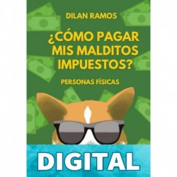 ¿Cómo pagar mis malditos impuestos?: Paga tus impuestos y no mueras en el intento... Dilan Ramos