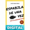 ESPABILA DE UNA ... VEZ: Un desafío incómodo y doloroso que marcará tu vida José Montañez