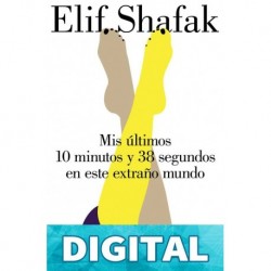 Mis últimos 10 minutos y 38 segundos en este extraño mundo Elif Shafak
