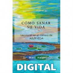 Como sanar su vida - Lecciones en el camino de Ayurveda Marc Halpern