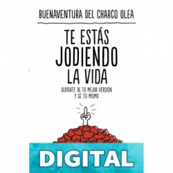 Te estás jodiendo la vida (NO FICCIÓN) Buenaventura del Charco Olea