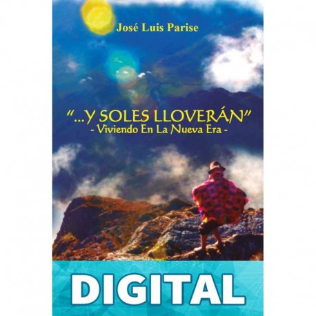 ...Y Soles Lloverán: ~ Viviendo en La Nueva Era ~ José Luis Parise