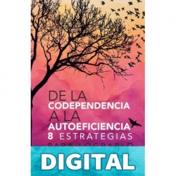 De la Codependencia a la Autosuficiencia : 8 estrategias para lograrlo Berta Rodríguez