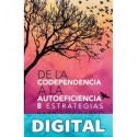De la Codependencia a la Autosuficiencia : 8 estrategias para lograrlo Berta Rodríguez