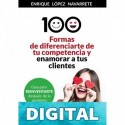 100 FORMAS DE DIFERENCIARTE DE TU COMPETENCIA Y ENAMORAR A TUS CLIENTES: Estrategias para reinventar tu negocio después de la pandemia ENRIQUE LOPEZ NAVARRETE