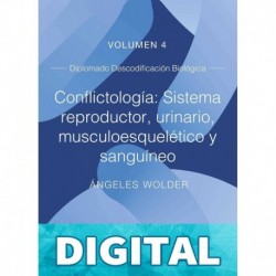 Conflictología: sistema reproductor, urinario, musculoesquelético y sanguíneo: Volumen 4 (Descodificación Biológica) Ángeles Wolder