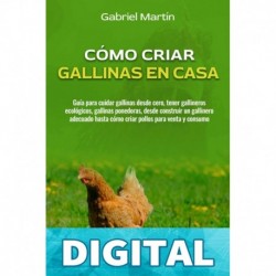 Cómo criar gallinas en casa_ Guía para cuidar gallinas desde cero, tener gallineros ecológicos, gallinas ponedoras, desde construir un gallinero adecuado ... para venta y consumo Gabriel Martín
