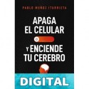 Apaga el celular y enciende tu cerebro Pablo Muñoz Iturrieta