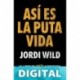 Así es la puta vida Jordi Wild