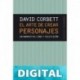 El arte de crear personajes - En narrativa cine y television por David Corbett David Corbett