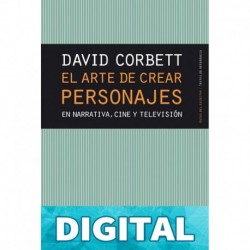 El arte de crear personajes - En narrativa cine y television por David Corbett David Corbett