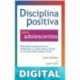 Disciplina Positiva para adolescentes: Alentar la educación de su adolescente y a sí mismo a través de una crianza amable y firme. Jane Nelsen & Lynn Lott