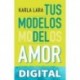 Tus modelos del amor Karla Lara