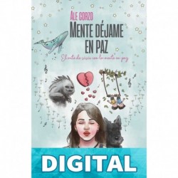 Mente déjame en paz: El arte de vivir con la mente en paz Ale Corzo