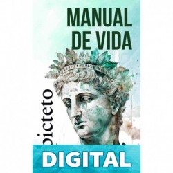 MANUAL DE VIDA: Consejos estoicos para un vida mejor Epicteto