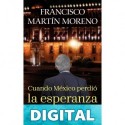 Cuando México perdió la esperanza Francisco Martín Moreno