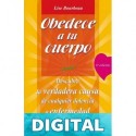 Obedece a tu cuerpo ¡Amate! por Lise Bourbeau Lise Bourbeau