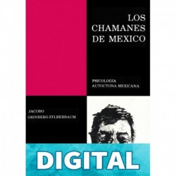 Los Chamanes de México Volumen I: Psicologia autoctona mexicana Dr.Jacobo Grinberg-Zylberbaum