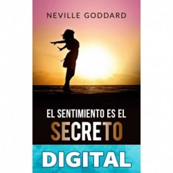 El sentimiento es el secreto (Traducido): El arte de realizar tus deseos Neville Goddard