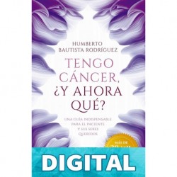 Tengo cáncer, ¿y ahora qué? Humberto Bautista Rodríguez