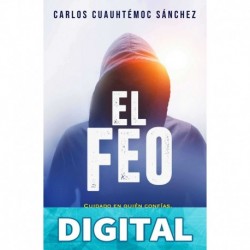 El feo: Cuidado en quién confías. No todo es lo que parece (Libros Que Leo Completos) Carlos Cuauhtémoc Sánchez