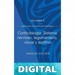 Conflictología: Sistema Nervioso, tegumentario, visual y auditivo: Volumen 5 (Descodificación Biológica) Ángeles Wolder