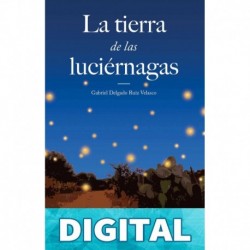 La tierra de las luciérnagas Gabriel Delgado Ruiz Velasco