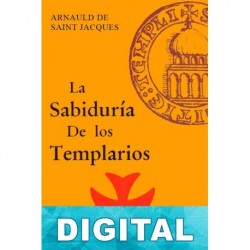 La sabiduría de los templarios Arnauld de Saint Jacques