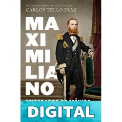 Maximiliano, emperador de México Carlos Tello Díaz