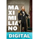 Maximiliano, emperador de México Carlos Tello Díaz