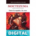 Moctezuma Xocoyotzin, entre la espada y la cruz Sofía Guadarrama Collado