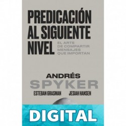 Predicación al siguiente nivel: El arte de compartir mensajes que importan Andrés Spyker
