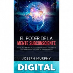 El Poder De La Mente Subconsciente (Traducido): Técnicas científicas que te permitirán utilizar las fortalezas ilimitadas de tu subconsciente Joseph Murphy