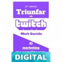 Triunfar en Twitch: El marketing que necesitas para vivir de tu canal (Marketing Masters nº 1) Mark Garrido